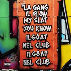 la GANG il FLOW my SLAT you KNOW il GOAT nel CLUB il GOAT nel CLUB (feat. Koma)