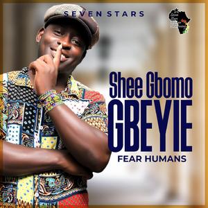 Shee Gbomo Gbeyei - Fear humans