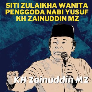 Siti Zulaikha Wanita Penggoda Nabi Yusuf - Ceramah KH Zainuddin MZ
