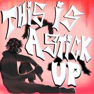 THIS IS A STICK UP (feat. Donotresurrect, ONI INC & Xelishurt)