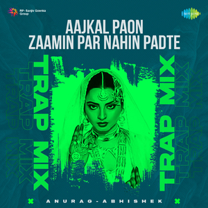 Aajkal Paon Zaamin Par Nahin Padte - Trap Mix