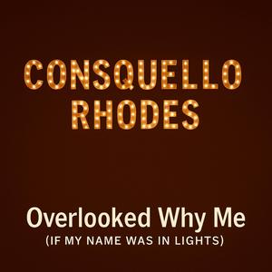 Overlooked Why Me (If my name was in lights)