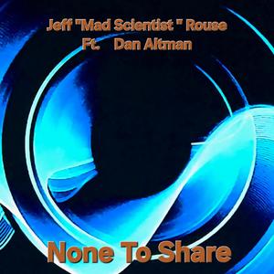 None To Share (feat. Dan Altman)