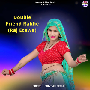 Double Friend Rakhe (Raj Etawa)