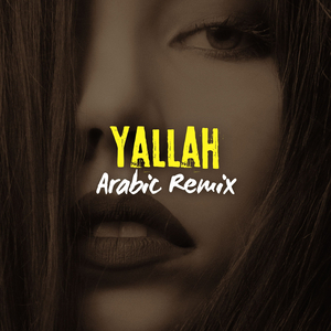 Yallah (Arabic Remix)