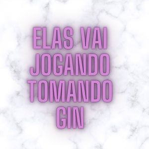 elas vai jogando tomando gin