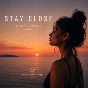 STAY CLOSE