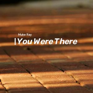 You Were There