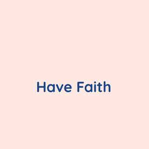 Have Faith