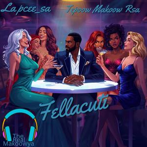 Fellacuti (feat. Tepoow Makoow Rsa)