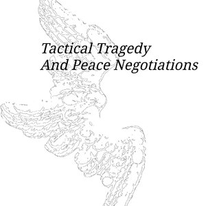 Tactical Tragedy And Peace Negotiations