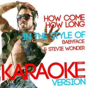 How Come How Long (In the Style of Babyface & Stevie Wonder) [Karaoke Version]