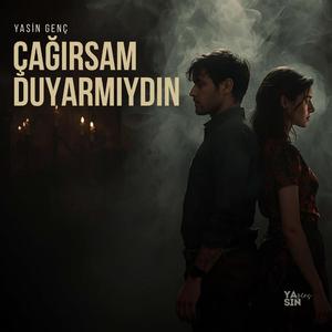 Çağırsam duyar mıydın?