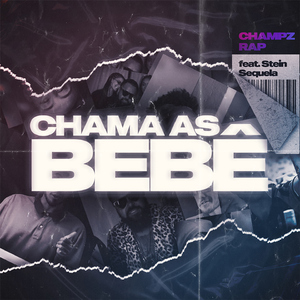 Chama as Bebê (feat. Stein & Sequela)