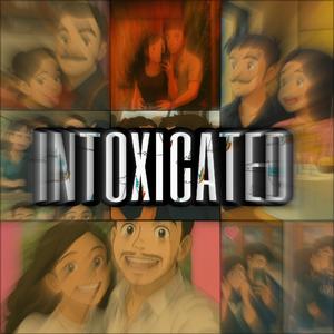 INTOXICATED