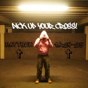 PICK UP YOUR CROSS!