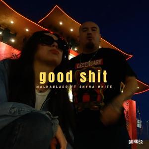 good shit (feat. malhablado & shyna white)