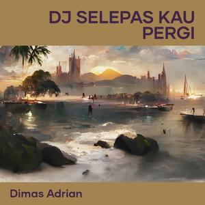 Dj Selepas Kau Pergi
