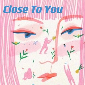 Close to You