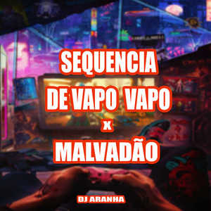 Sequencia de Vapo Vapo X Malvadão