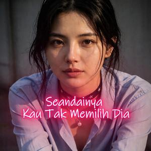 Seandainya Kau Tak Memilih Dia