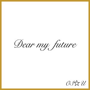 Dear my future