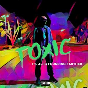 T0xic (feat. ALI Saeed & Founding Farther)