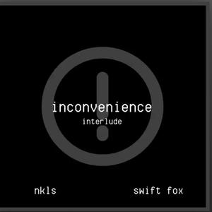 Inconvenience (Interlude) (feat. Swift Fox)