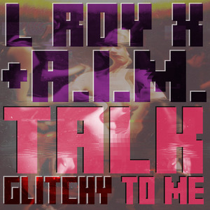 Talk Glitchy to Me