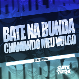 Bate na Bunda Chamando Meu Vulgo