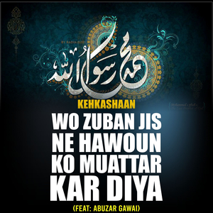 Wo Zuban Jis Ne Hawaoun Ko Muattar Kar Diya