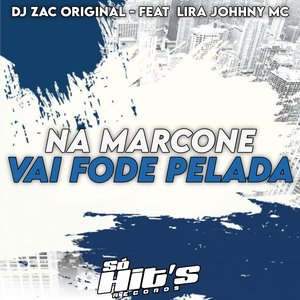 Na Marcone Vai Fode Pelada (feat. Lira Johnny Mc)