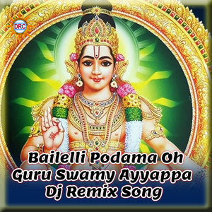 Bailelli Podama Oh Guru Swamy Ayyappa (Dj Remix)