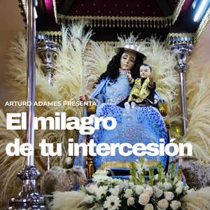 El milagro de tu intercesion