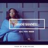 Shani Shanell - All You Need