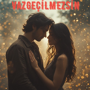 Vazgeçilmezsin