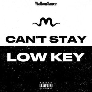 CAN'T STAY LOW KEY