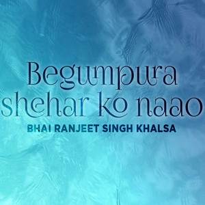 Begumpura Shehar Ko Naao