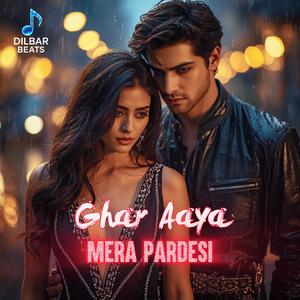 Ghar Aaya Mera Pardesi (feat. Dilbar Beats) (Male Version)