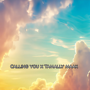 Calling you × Tamally maak