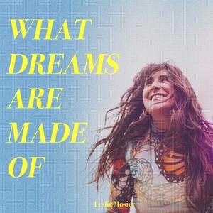 What Dreams Are Made Of