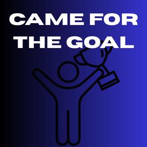 Came For The Goal