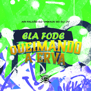 Ela Fode Queimando a Erva