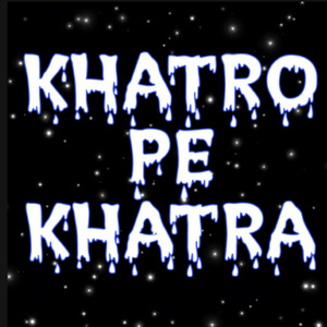 Khatro Pe Khatra