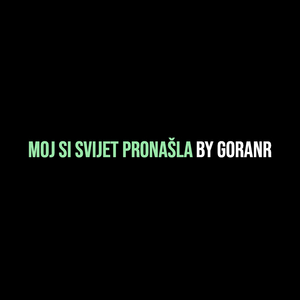 Moj Si Svijet Pronašla