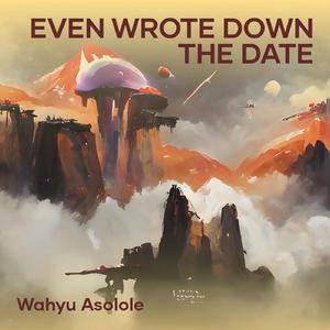Even Wrote Down the Date
