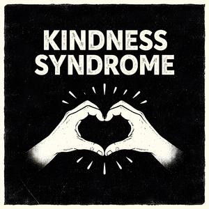 Kindness Syndrome