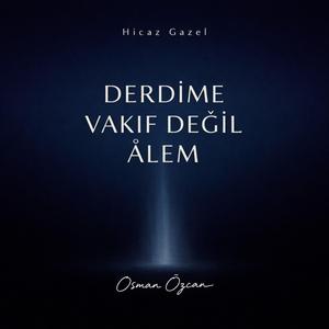 Hicaz Gazel – Derdime Vakıf Değil (Müzikli İcra)