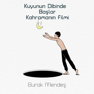 Kuyunun Dibinde Başlar Kahramanın Filmi (Şiir)