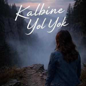 Kalbine Yol Yok